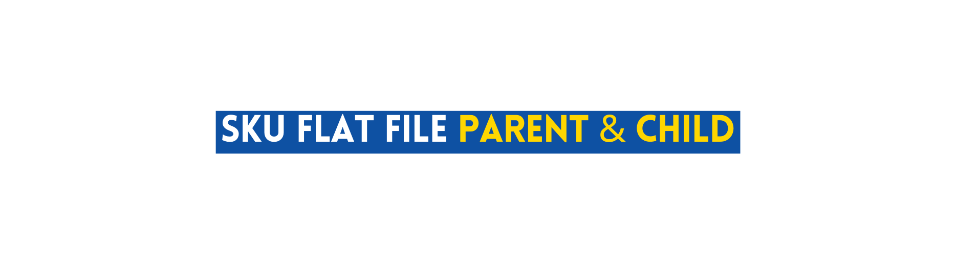 SKU FLAT FILE PARENT CHILD